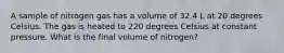 A sample of nitrogen gas has a volume of 32.4 L at 20 degrees Celsius. The gas is heated to 220 degrees Celsius at constant pressure. What is the final volume of nitrogen?