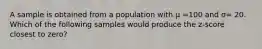 A sample is obtained from a population with µ =100 and σ= 20. Which of the following samples would produce the z-score closest to zero?