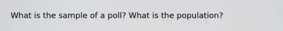 What is the sample of a poll? What is the population?