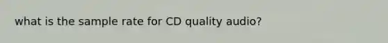 what is the sample rate for CD quality audio?