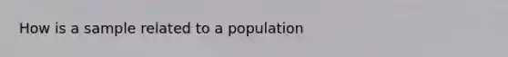 How is a sample related to a population