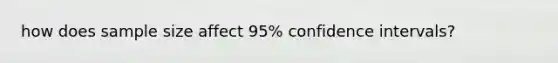 how does sample size affect 95% confidence intervals?