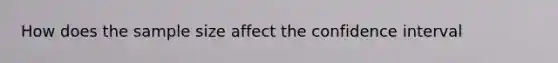How does the sample size affect the confidence interval