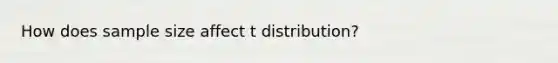 How does sample size affect t distribution?