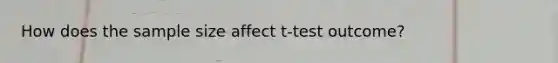 How does the sample size affect t-test outcome?