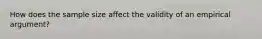 How does the sample size affect the validity of an empirical​ argument?