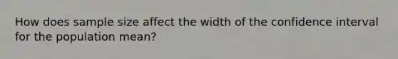 How does sample size affect the width of the confidence interval for the population mean?