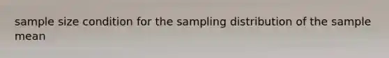 sample size condition for the sampling distribution of the sample mean