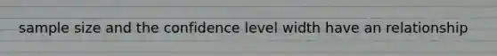 sample size and the confidence level width have an relationship