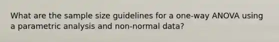 What are the sample size guidelines for a one-way ANOVA using a parametric analysis and non-normal data?