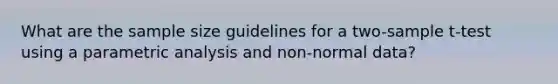 What are the sample size guidelines for a two-sample t-test using a parametric analysis and non-normal data?