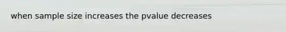 when sample size increases the pvalue decreases