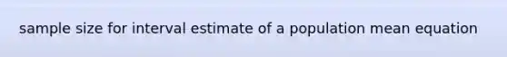 sample size for interval estimate of a population mean equation