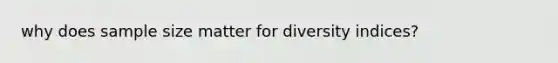 why does sample size matter for diversity indices?