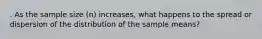 . As the sample size (n) increases, what happens to the spread or dispersion of the distribution of the sample means?