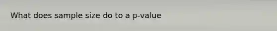 What does sample size do to a p-value