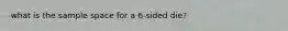 what is the sample space for a 6-sided die?