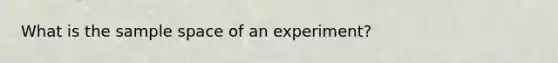 What is the <a href='https://www.questionai.com/knowledge/k4oB79IcE3-sample-space' class='anchor-knowledge'>sample space</a> of an experiment?