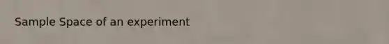 <a href='https://www.questionai.com/knowledge/k4oB79IcE3-sample-space' class='anchor-knowledge'>sample space</a> of an experiment