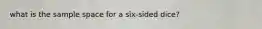 what is the sample space for a six-sided dice?