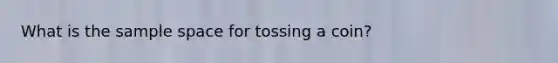 What is the sample space for tossing a coin?