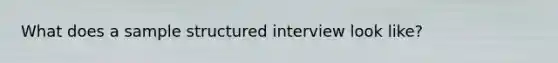 What does a sample structured interview look like?
