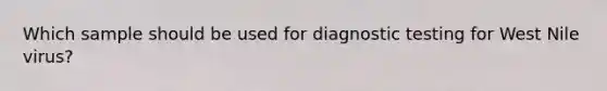 Which sample should be used for diagnostic testing for West Nile virus?