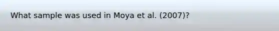 What sample was used in Moya et al. (2007)?