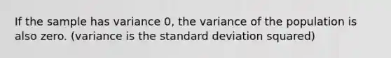 If the sample has variance 0, the variance of the population is also zero. (variance is the standard deviation squared)