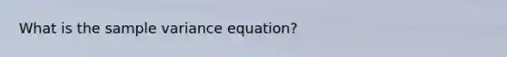 What is the sample variance equation?