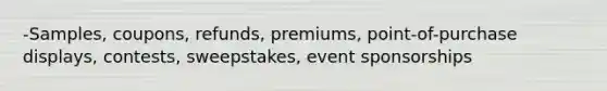 -Samples, coupons, refunds, premiums, point-of-purchase displays, contests, sweepstakes, event sponsorships