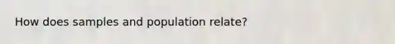 How does samples and population relate?
