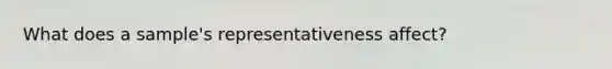 What does a sample's representativeness affect?