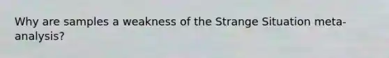 Why are samples a weakness of the Strange Situation meta-analysis?