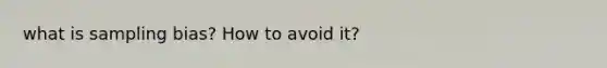 what is sampling bias? How to avoid it?