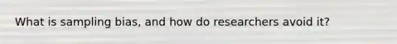 What is sampling bias, and how do researchers avoid it?
