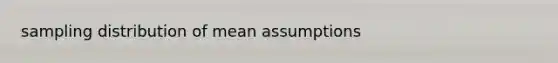 sampling distribution of mean assumptions