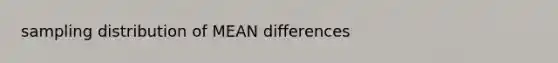 sampling distribution of MEAN differences