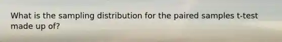 What is the sampling distribution for the paired samples t-test made up of?