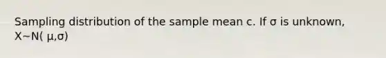 Sampling distribution of the sample mean c. If σ is unknown, X~N( μ,σ)