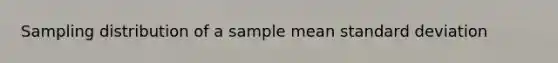 Sampling distribution of a sample mean standard deviation