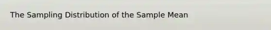 The Sampling Distribution of the Sample Mean