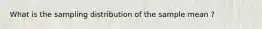 What is the sampling distribution of the sample mean ?