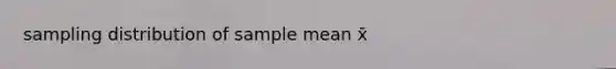 sampling distribution of sample mean x̄