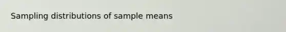 Sampling distributions of sample means