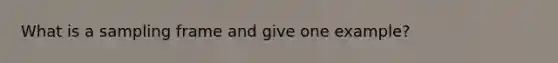 What is a sampling frame and give one example?