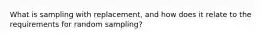 What is sampling with replacement, and how does it relate to the requirements for random sampling?