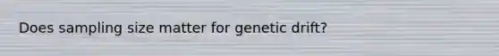 Does sampling size matter for genetic drift?