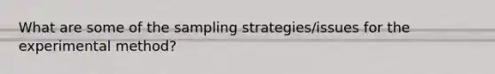 What are some of the sampling strategies/issues for the experimental method?