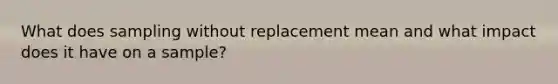 What does sampling without replacement mean and what impact does it have on a sample?